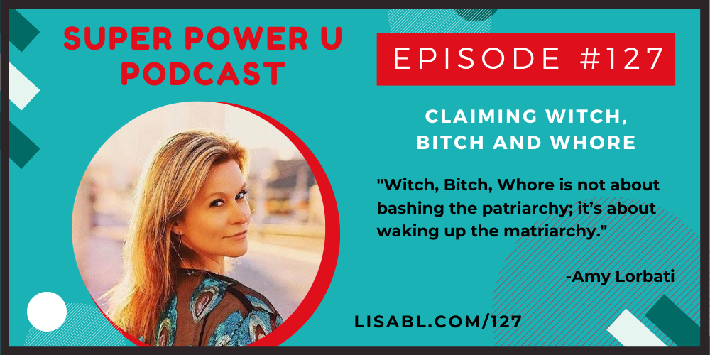 #127: Claiming Witch, Bitch and Whore with Amy Lorbati