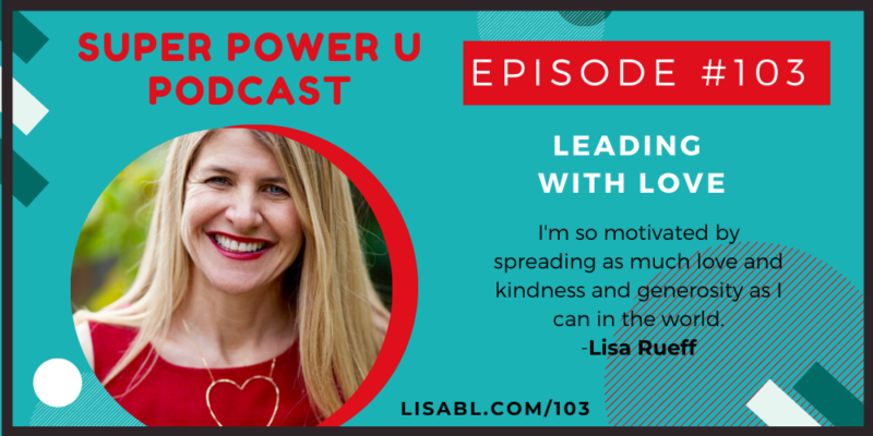 #103: Leading with Love with Lisa Rueff – Lisa Betts-LaCroix